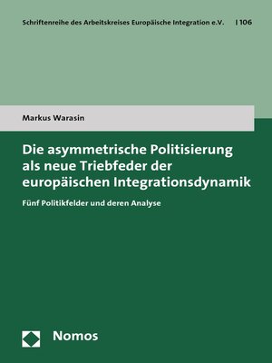 cover image of Die asymmetrische Politisierung als neue Triebfeder der europäischen Integrationsdynamik
